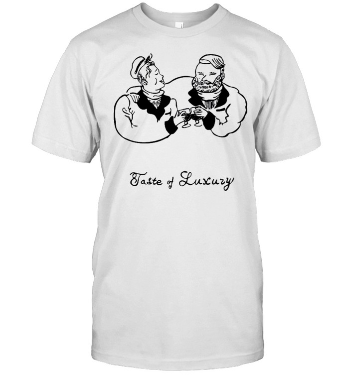 taste of luxury shirt