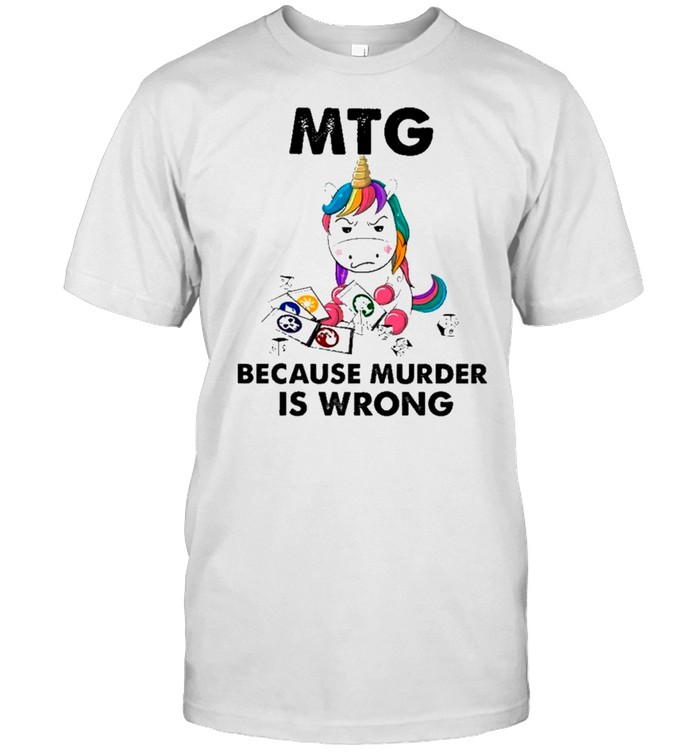 Unicorn MTG because murder is wrong shirt