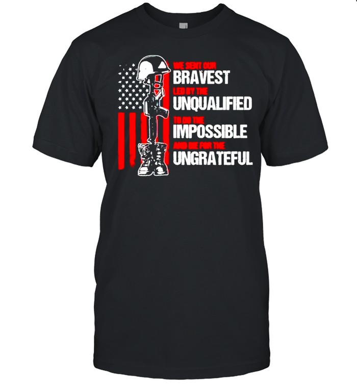 We sent our bravest led by the unqualified shirt