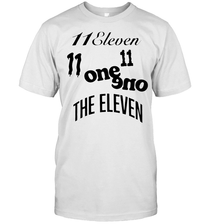 11 eleven one one the eleven shirt