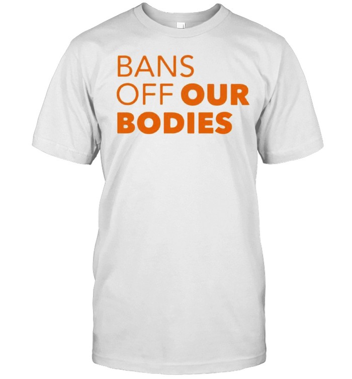 Bans off our bodies shirt