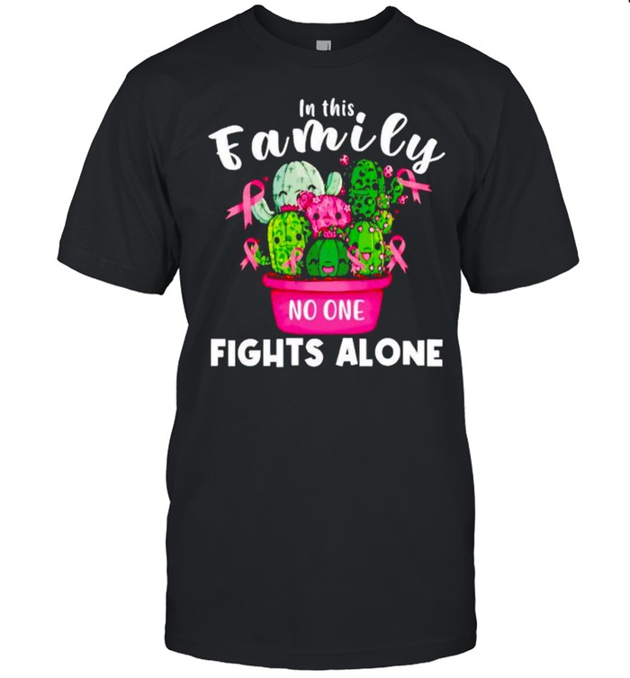 Cactus in this family fights alone Breast Cancer shirt