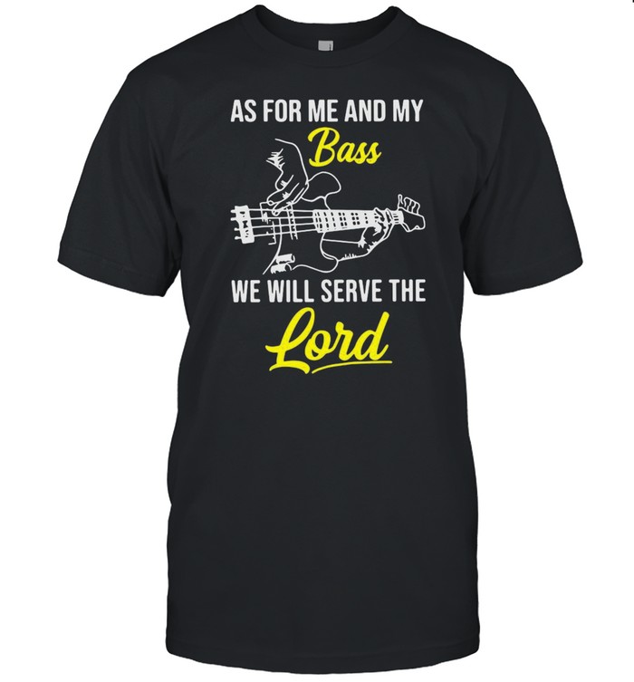 Guitar As For Me And My Bass We Will Serve The Lord Shirt