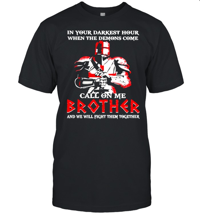 horseman in your darkest hour when the demons come call on me brother and we will fight them together shirt