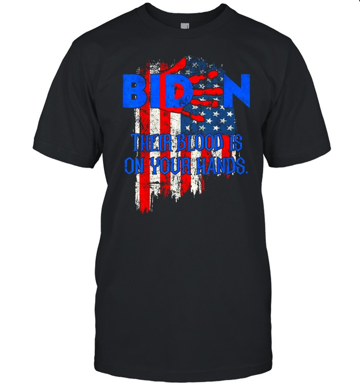 Joe Biden their blood is on your hands American flag shirt