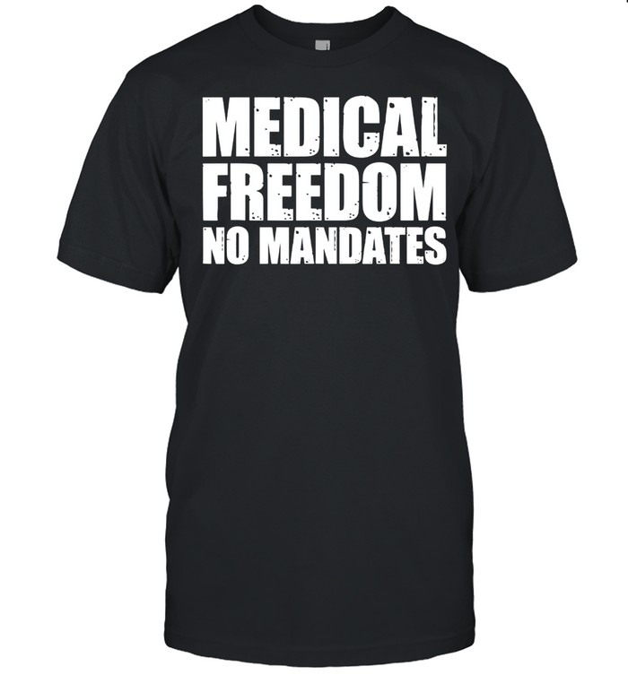 Medical Freedom Shirt Medical Freedom No Mandates shirt