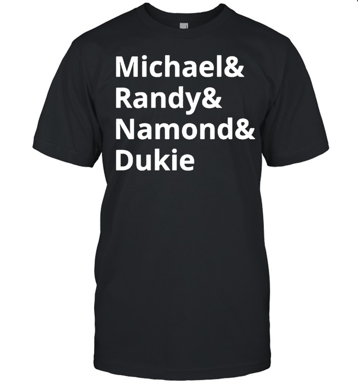 Michael and Randy and Namond and Dukie shirt