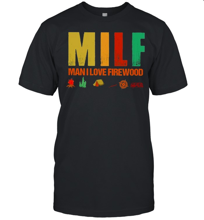 mifl man I love firewood camping shiet shirt