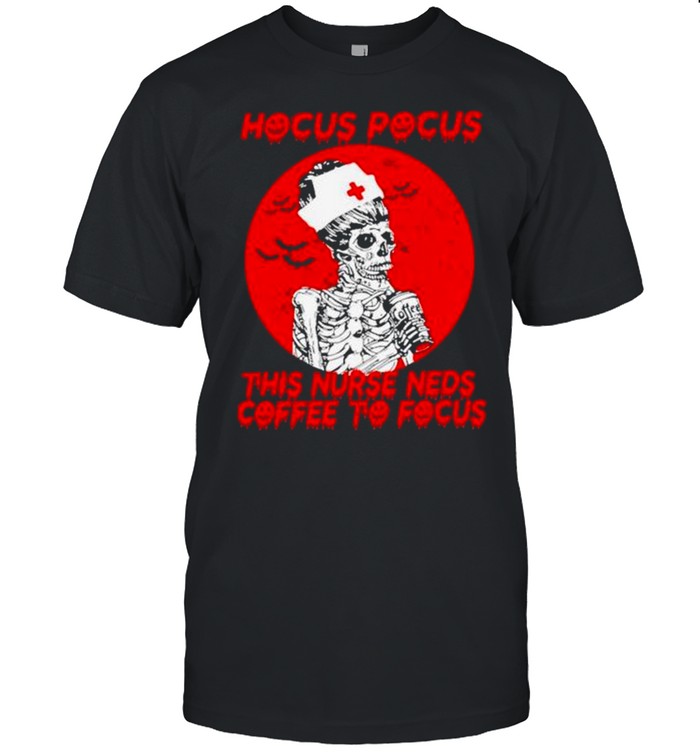 Nice hocus Pocus this Nurse needs Coffee to focus Halloween shirt