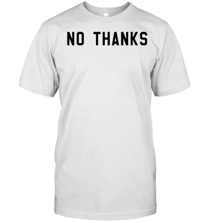 No thanks shirt