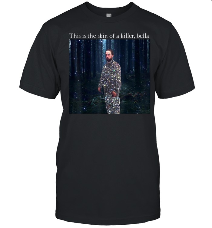 This Is The S.k.i.n Of A K.i.l.l.e.r B.e.l.l.a shirt