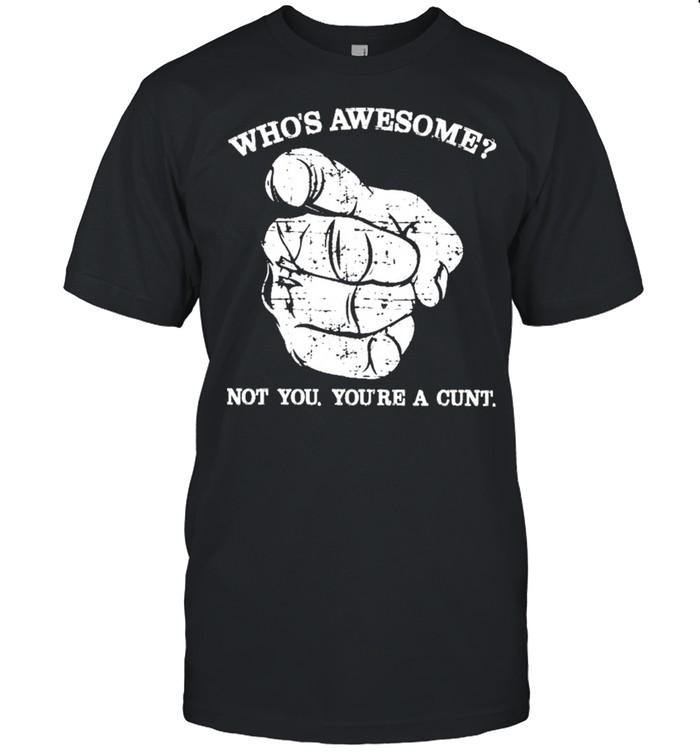 Whos awesome not you you’re a cunt shirt Classic Men's T-shirt