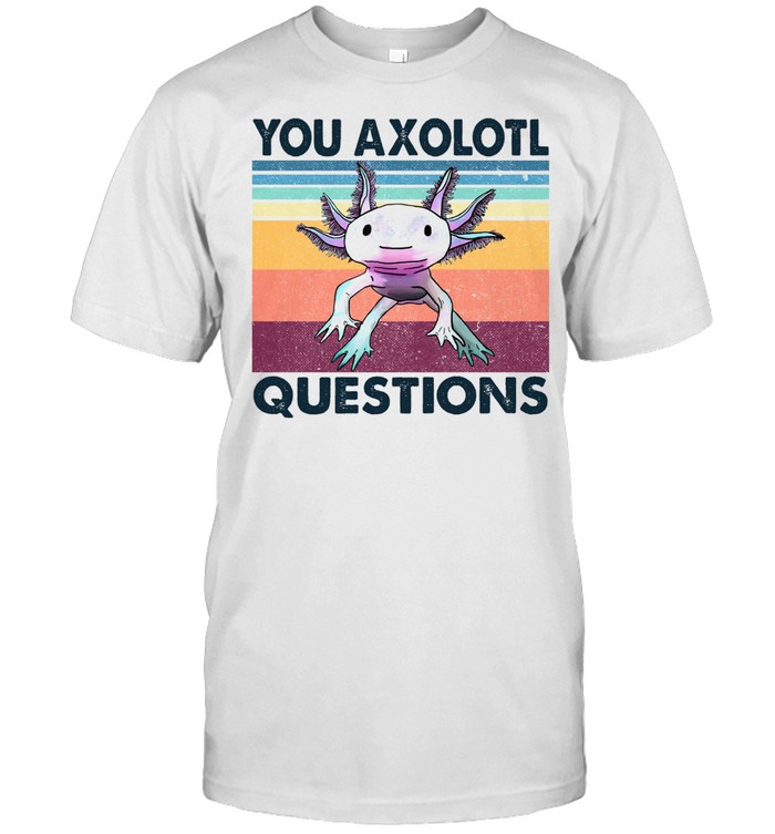 You axolotl questions vintage shirt