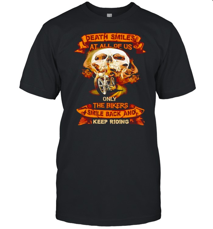 Death smiles at all of us only the bikers shirt