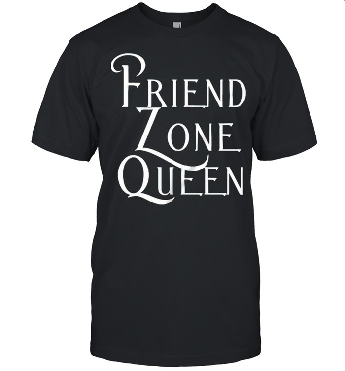 Friend Zone Queen T-shirt