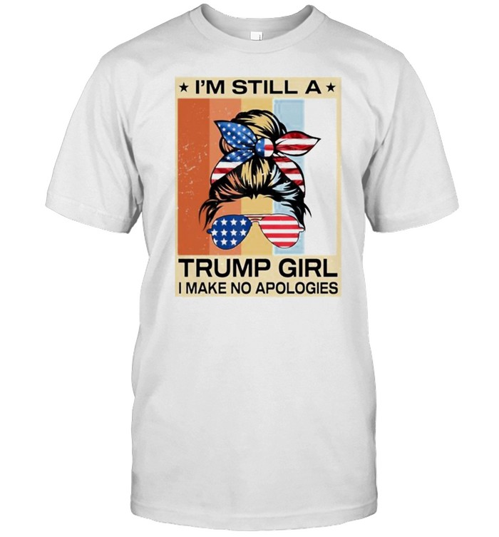 Im still a trump girl make no apologies messy bun hair sunglasses usa flag vintage shirt