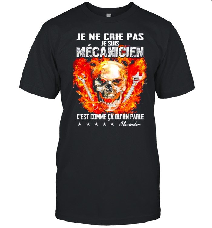 Je ne crie pas je suis mécanicien c’est comme ca qu’on parle shirt