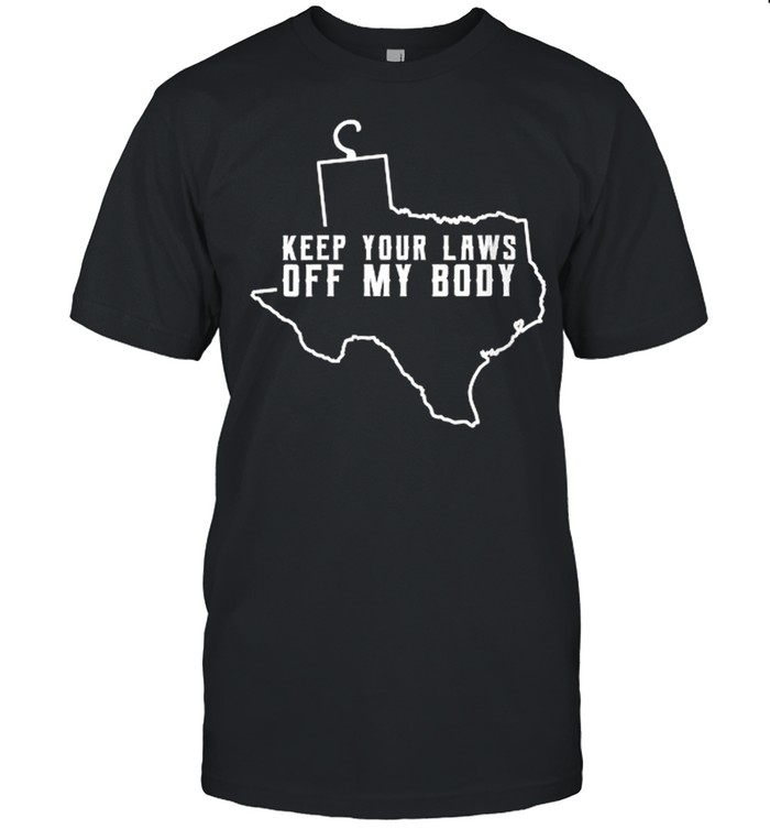 Keep Your Laws Off My Body Texas T-Shirt