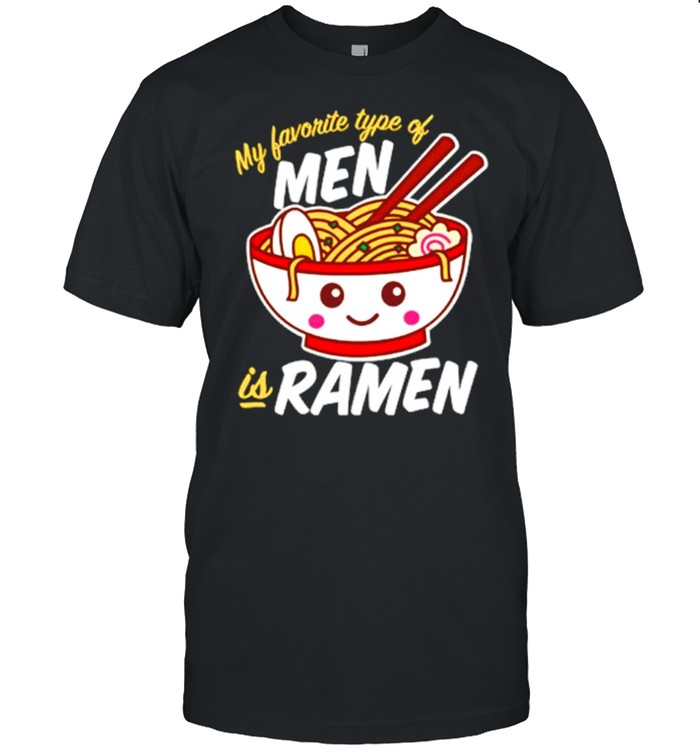 my favorite type of men is ramen kawaii noodles dark shirt