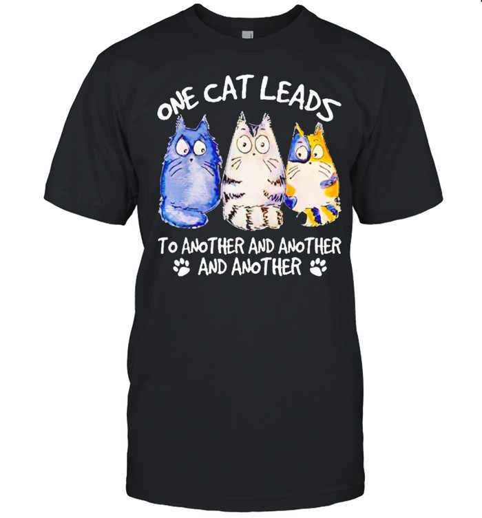 One cat leads to another and another and another shirt