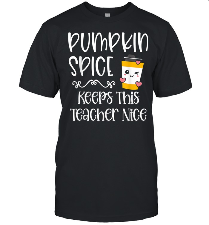 Teacher Pumpkin Spice Keeps This Teacher Nice Halloween Shirt