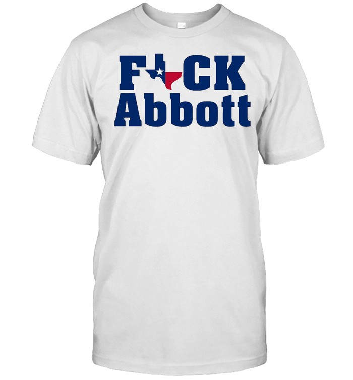 Texas fuck Greg Abbott shirt