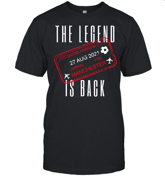 The Legend is Back to Manchester for football fans shirt