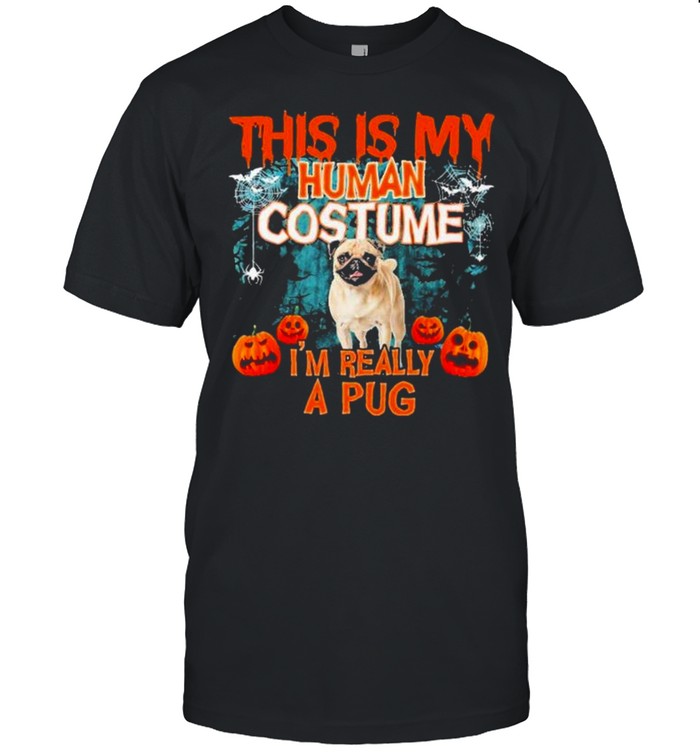 This Is My Human Costume I’m Really A Pug Happy Halloween Shirt