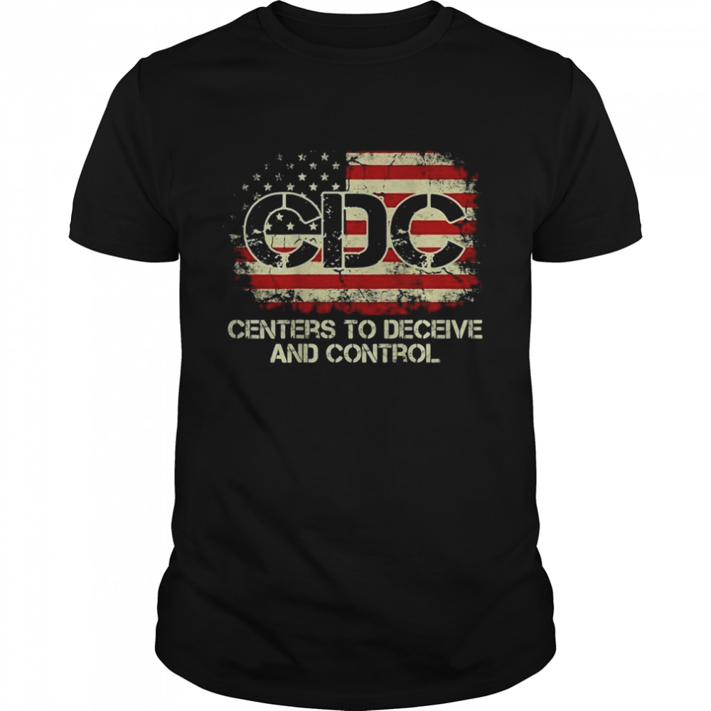 CDC Centers To Deceive And Control American Flag T-shirt