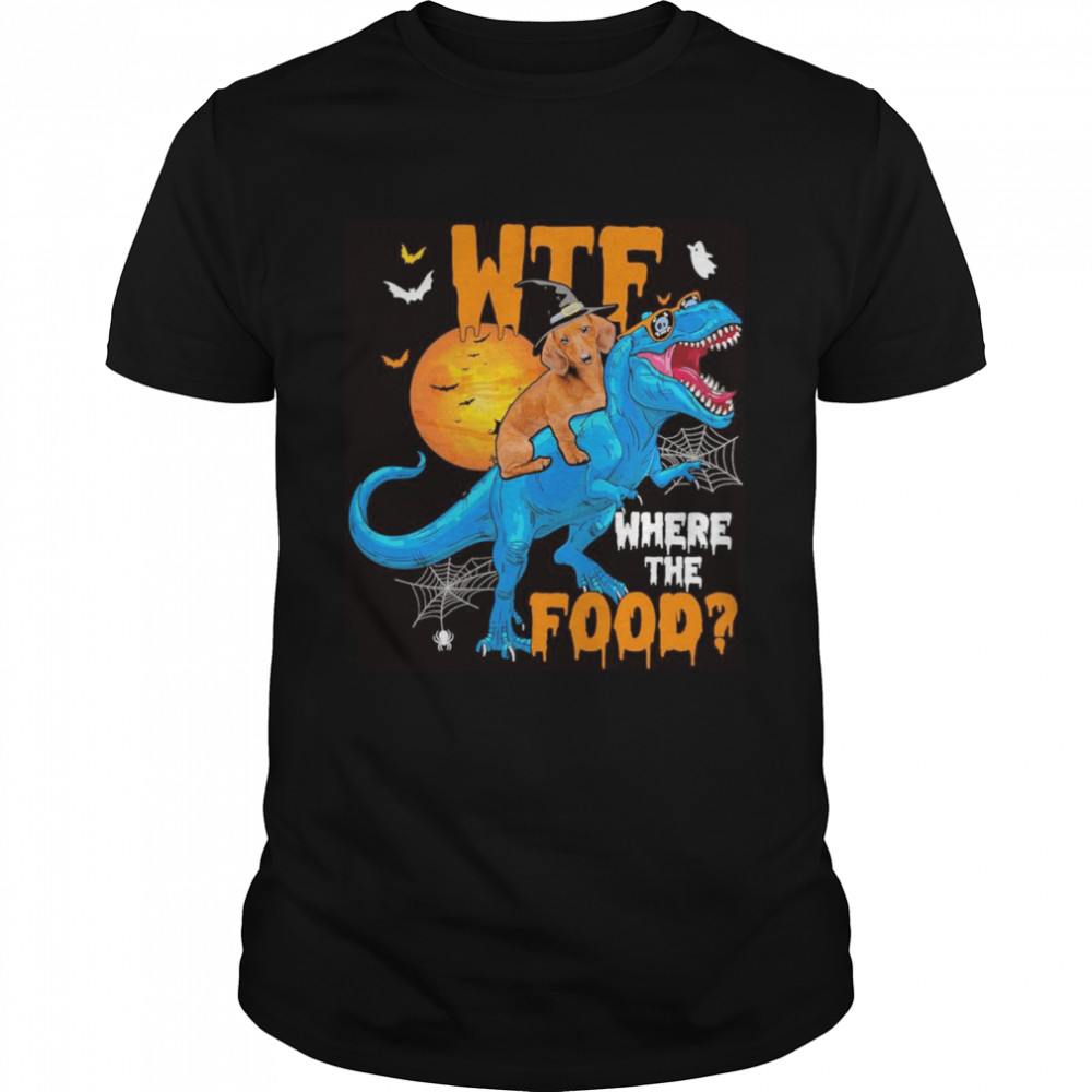 dachshund wtf where the food halloween shirt