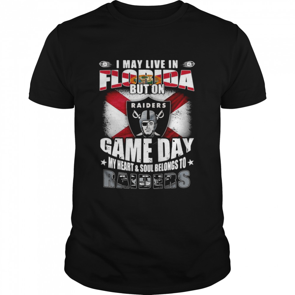 I may live in Florida but on game day my heart and soul belongs to Oakland Raiders shirt