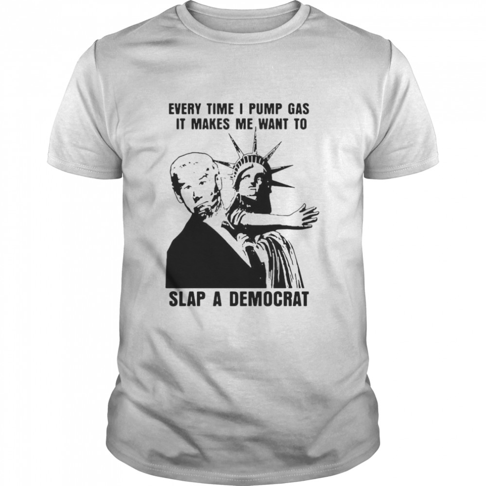 Liberty Slap Biden Every Time I Pump Gas It Makes Me Want To Slap A Democrat T-shirt
