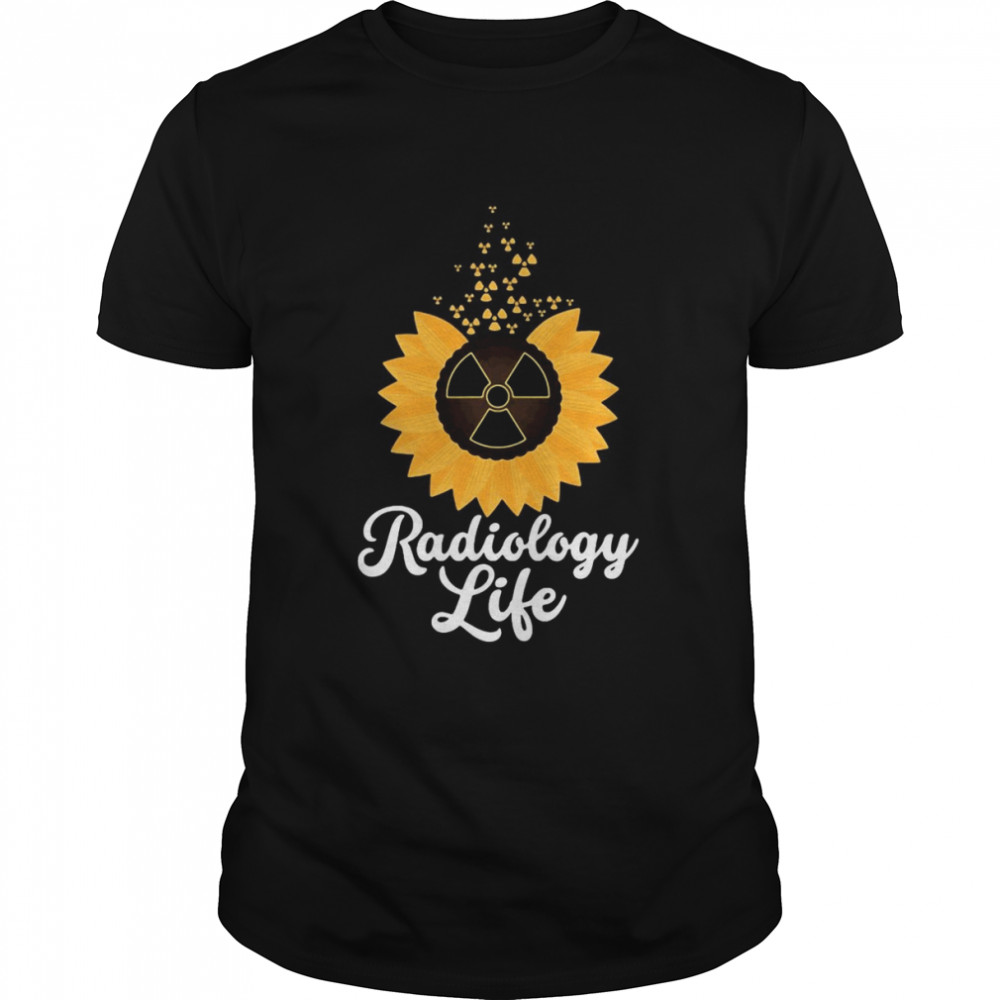 Radiology Life Sunflower Radiographer Tech X Ray Rad Tech T-shirt