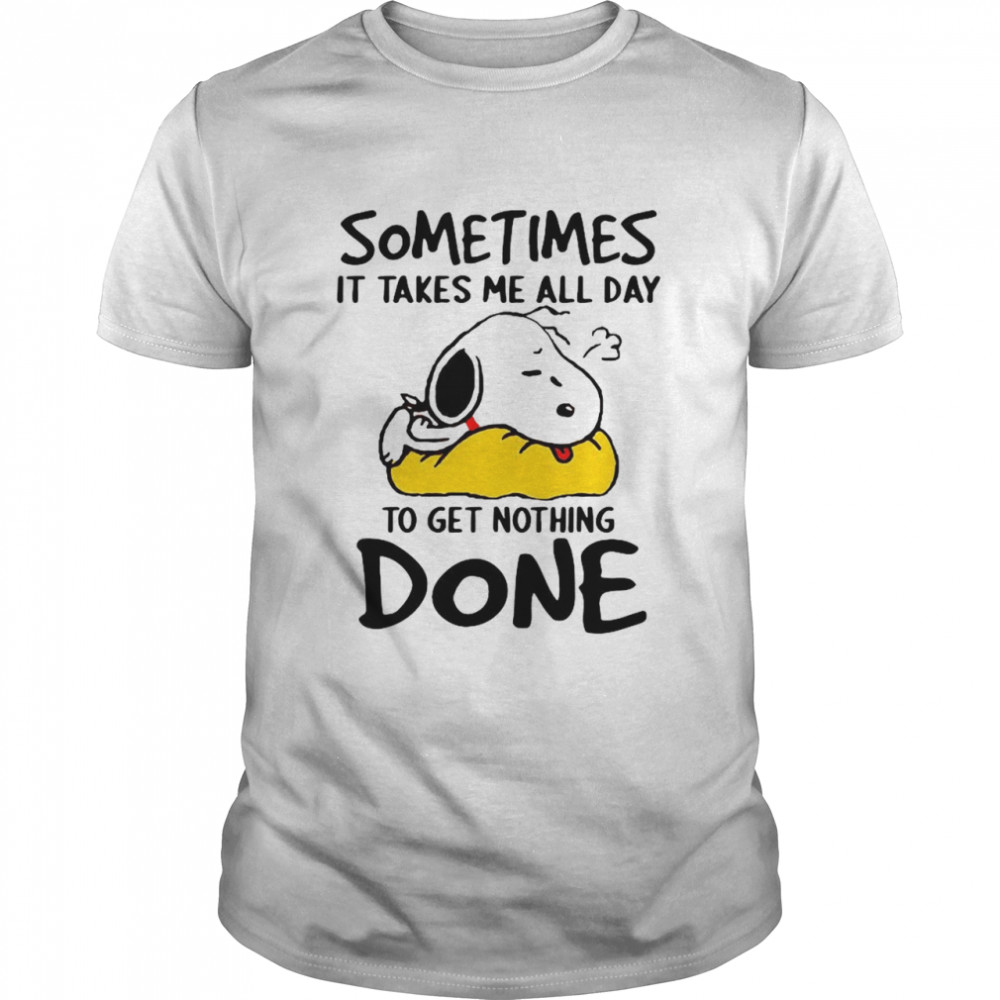 Snoopy sleeping sometimes it takes Me all day to get nothing done shirt