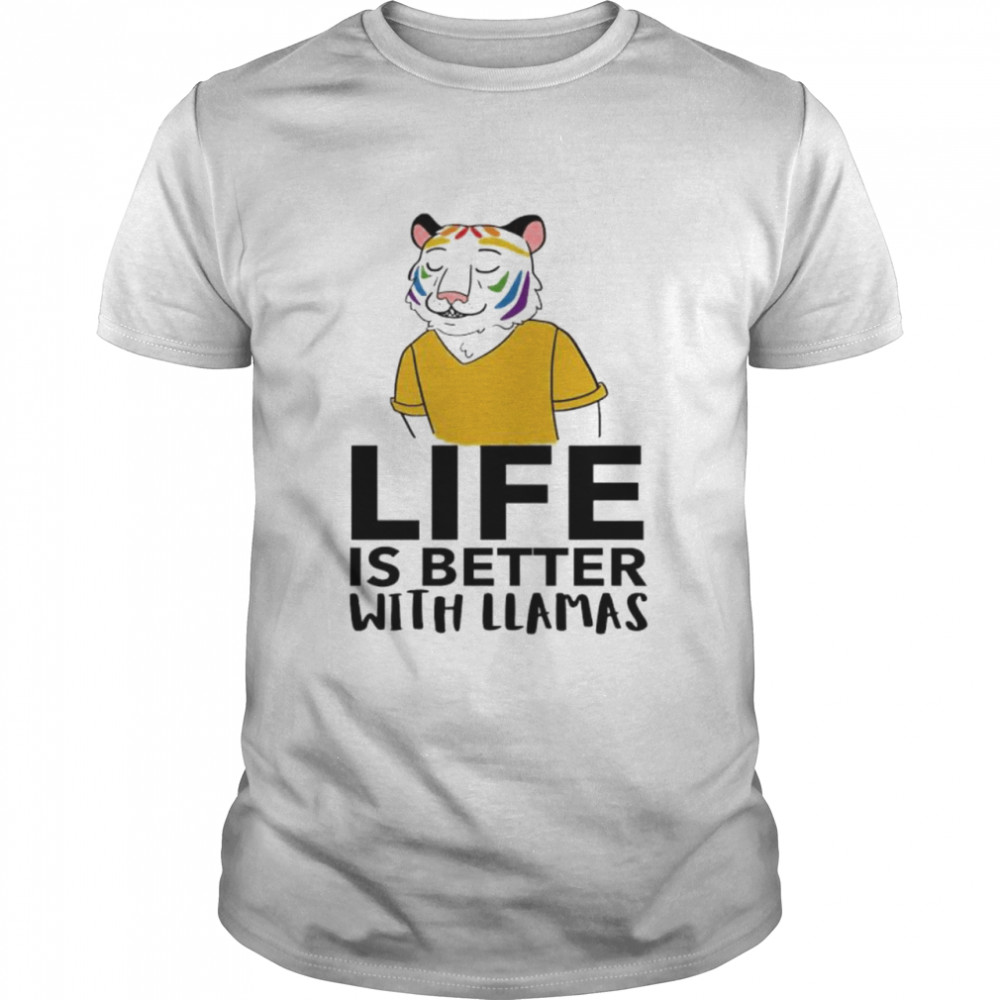 Tiger life is better with llamas shirt