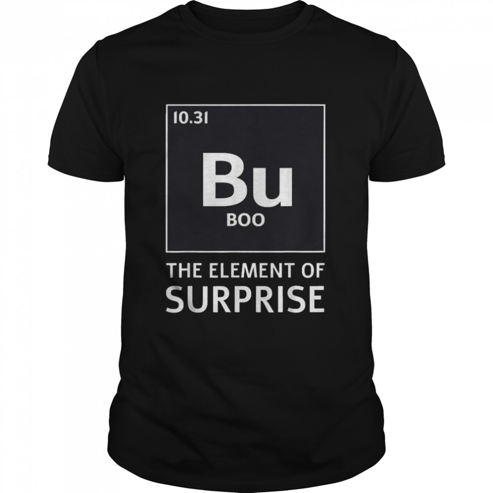 Boo bu the element of surprise shirt