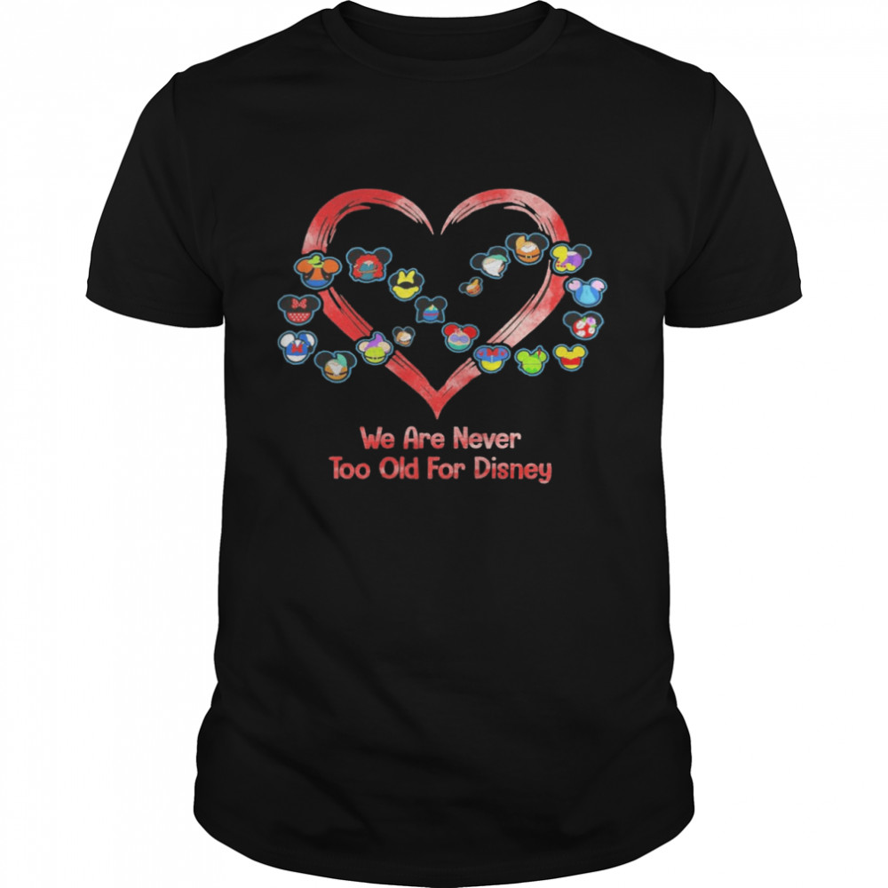disney heart we are never too old for disney shirt
