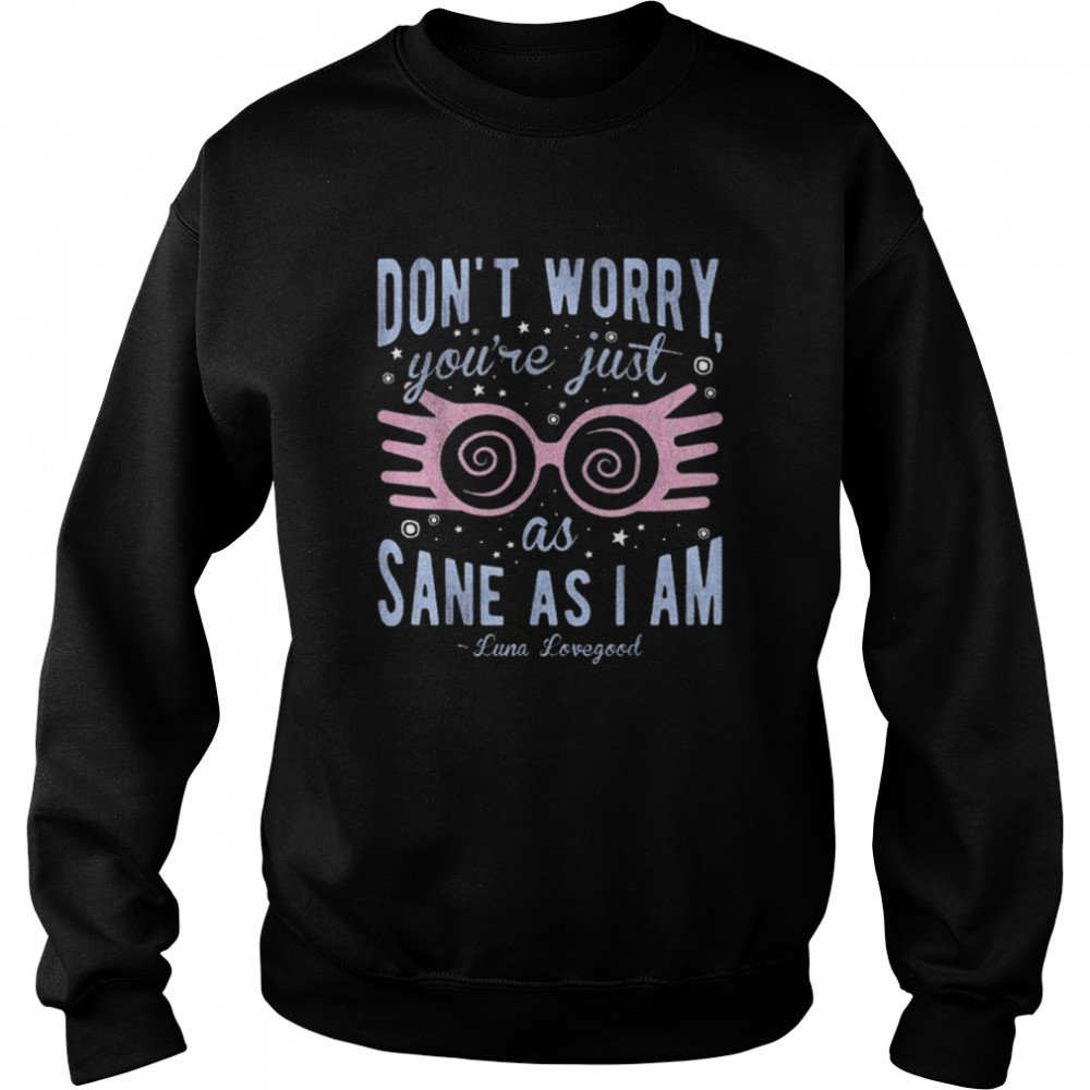 Harry Potter Luna Don’t Worry You’re Just As Sane As I Am  Unisex Sweatshirt