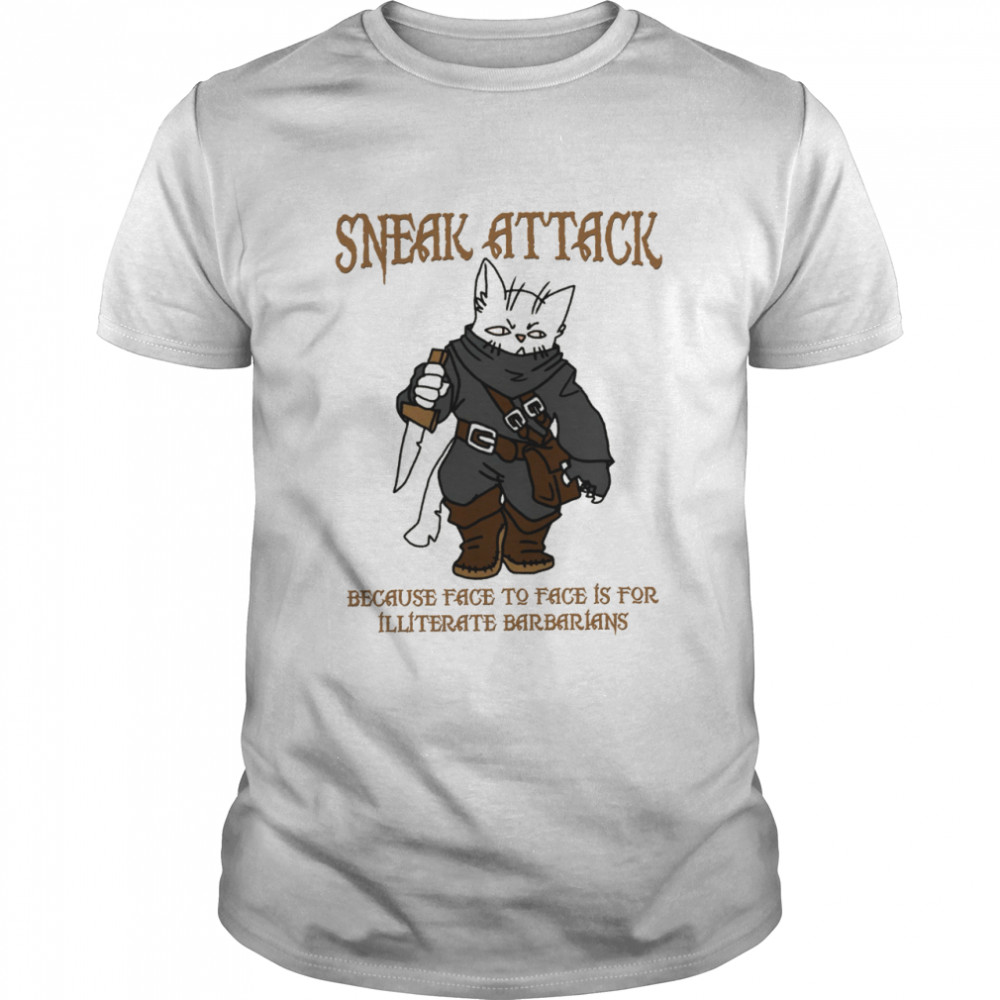 Sneak attack because face to face is for illiterate barbarians shirt