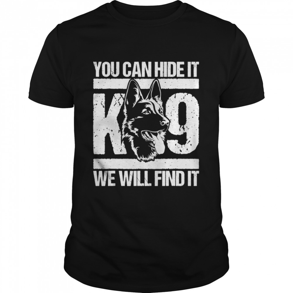 You Can Hide It K9 We Will Find It Blue Line Police Officer shirt Classic Men's T-shirt