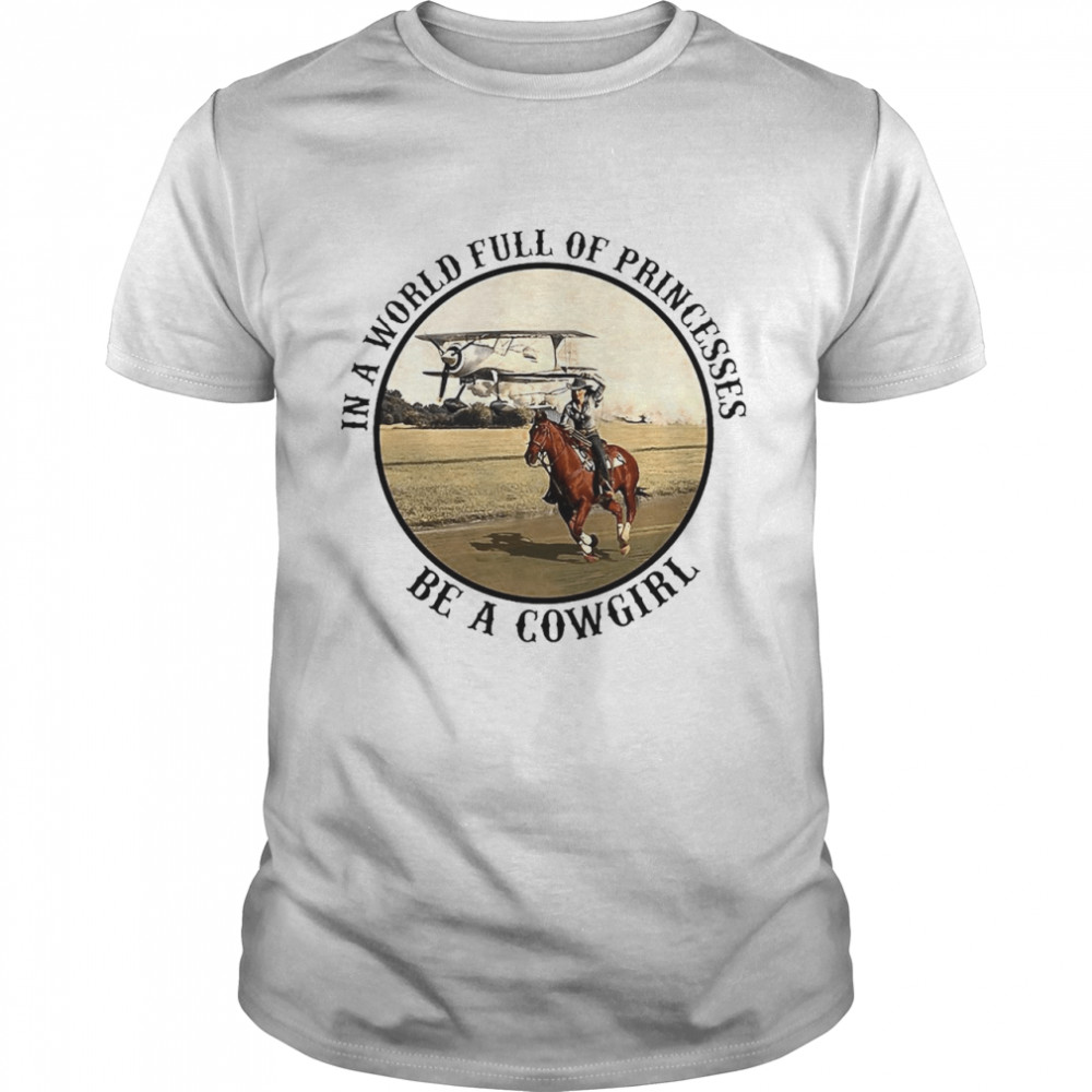 Cowgirl Horse In A World Full Of Princesses Be A Cowgirl Vintage T-shirt
