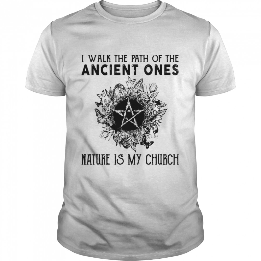 I Walk The Path Of The Ancient Ones Nature Is My Church Witch Halloween T-shirt