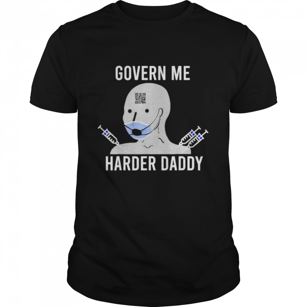 Vaccine govern me harder daddy shirt