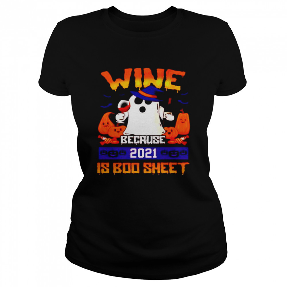 Wine because 2021 is boo sheet Halloween shirt Classic Women's T-shirt