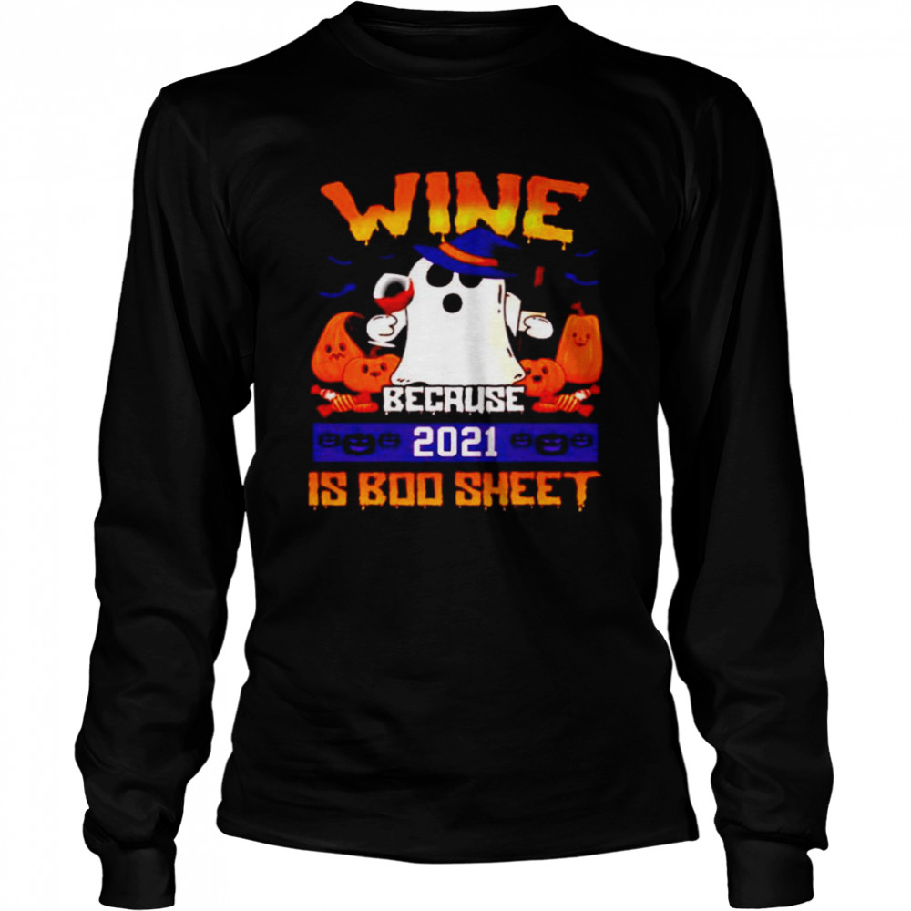 Wine because 2021 is boo sheet Halloween shirt Long Sleeved T-shirt