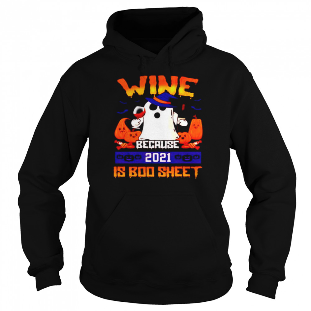 Wine because 2021 is boo sheet Halloween shirt Unisex Hoodie