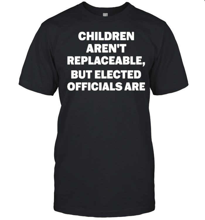 Children arent replaceable but elected s are tim layton wears children arent replaceable but elected are shirt