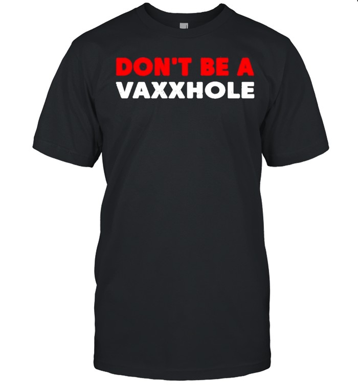 Dont be a vaxxhole bring ammo store dont be a vaxxhole shirt