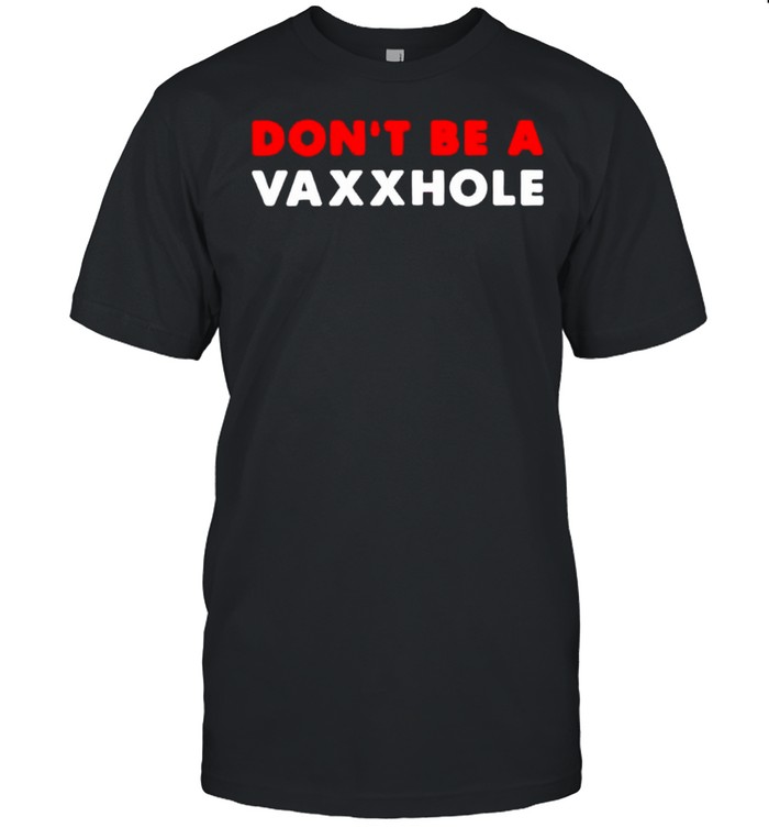 Don’t be a vaxxhole shirt