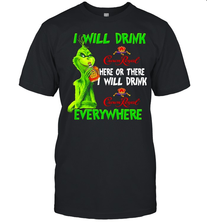 Grinch I Will Drink Here Or There I Will Drink Everywhere T-shirt